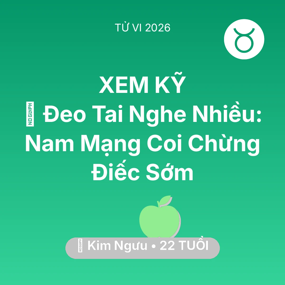 Tổng quan Sức Khỏe tuổi 22 - Xem tử vi Kim Ngưu sinh năm 2004 Nam Mạng: 🎧 Đeo Tai Nghe Nhiều: Nam Mạng Kim Ngưu Coi Chừng Điếc Sớm