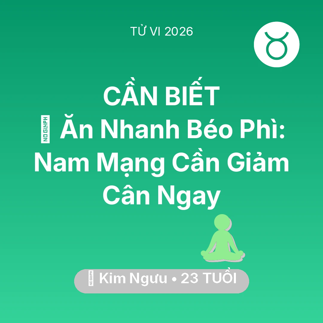 Tổng quan Sức Khỏe tuổi 23 - Xem tử vi Kim Ngưu sinh năm 2003 Nam Mạng: 🍔 Ăn Nhanh Béo Phì: Nam Mạng Kim Ngưu Cần Giảm Cân Ngay