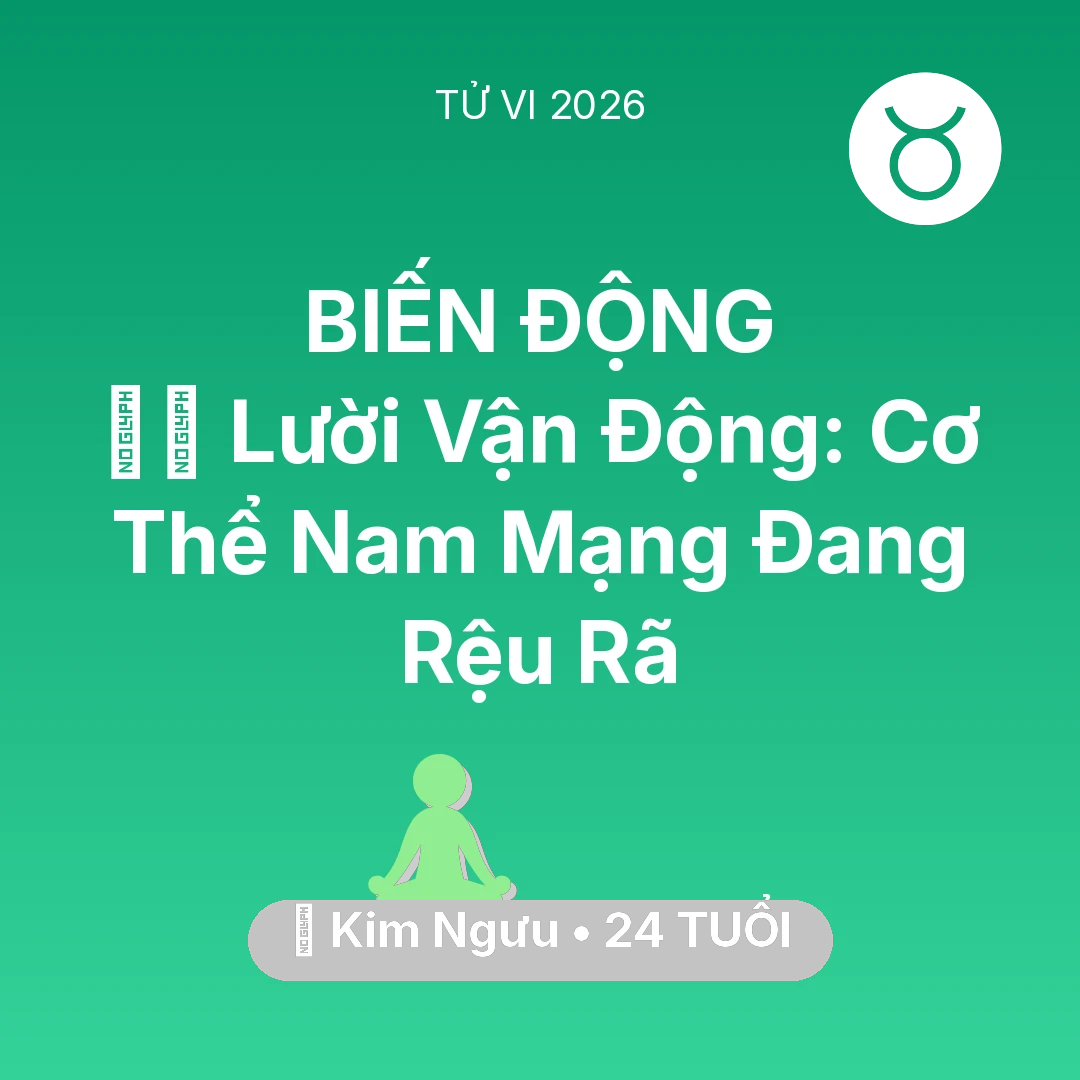 Tổng quan Sức Khỏe tuổi 24 - Tử vi Kim Ngưu sinh năm 2002 trong năm 2026: 🏃‍♂️ Lười Vận Động: Cơ Thể Nam Mạng Kim Ngưu Đang Rệu Rã