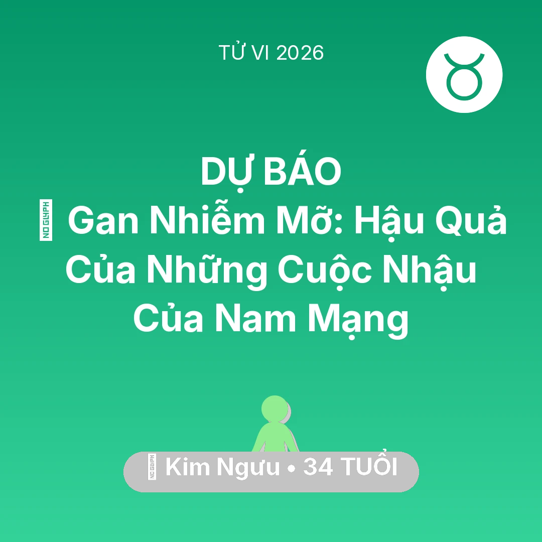 Tổng quan Sức Khỏe tuổi 34 - Vận hạn Kim Ngưu sinh năm 1992 trong năm (2026): 🍷 Gan Nhiễm Mỡ: Hậu Quả Của Những Cuộc Nhậu Của Nam Mạng Kim Ngưu