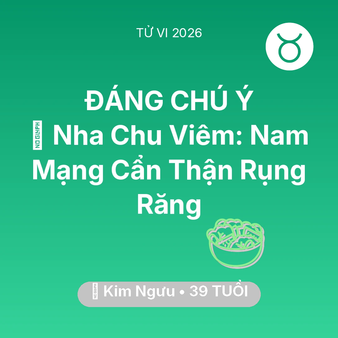 Tổng quan Sức Khỏe tuổi 39 - Vận hạn Kim Ngưu sinh năm 1987 trong năm (2026): 🦷 Nha Chu Viêm: Nam Mạng Kim Ngưu Cẩn Thận Rụng Răng