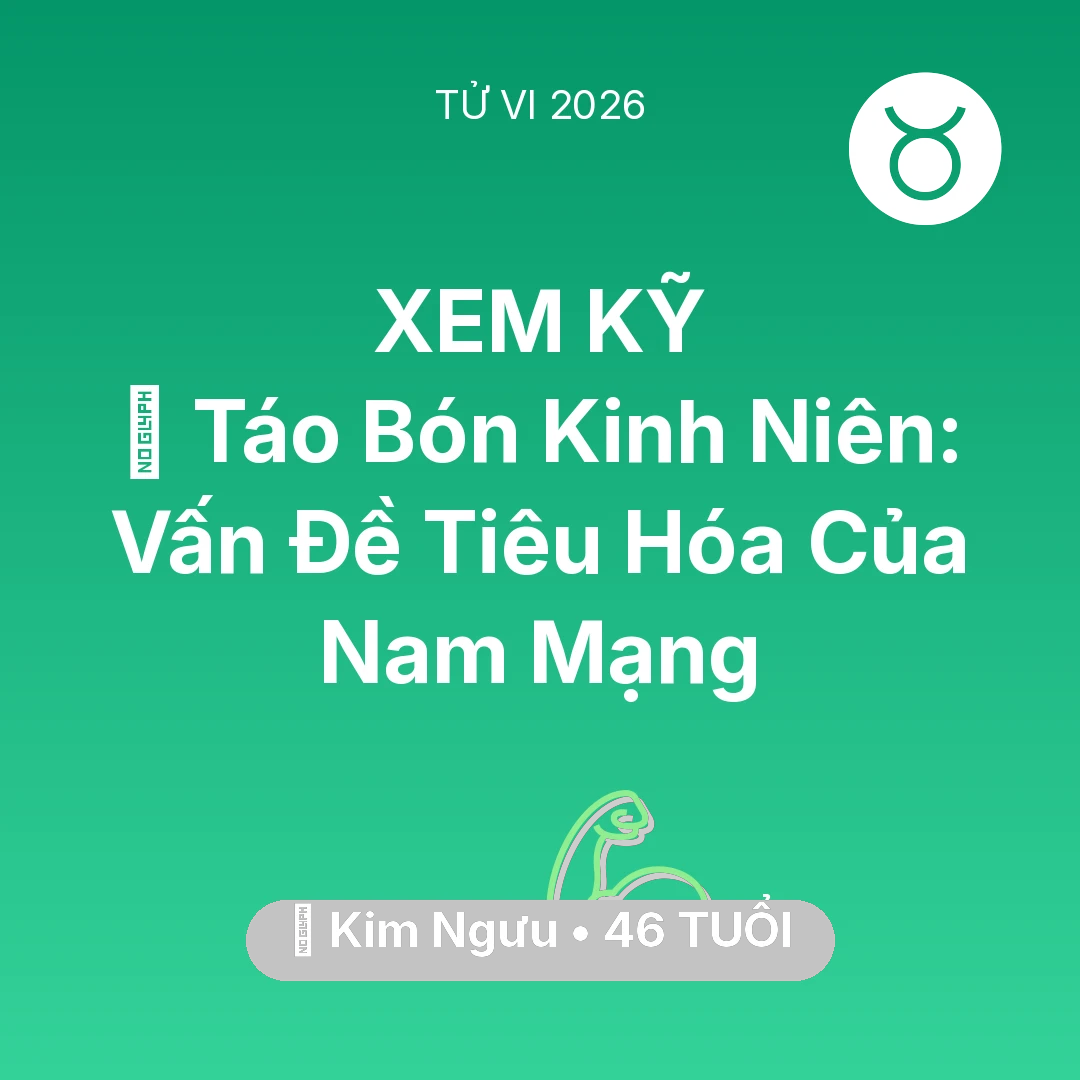 Tổng quan Sức Khỏe tuổi 46 - Vận hạn Kim Ngưu sinh năm 1980 trong năm (2026): 🆘 Táo Bón Kinh Niên: Vấn Đề Tiêu Hóa Của Nam Mạng Kim Ngưu