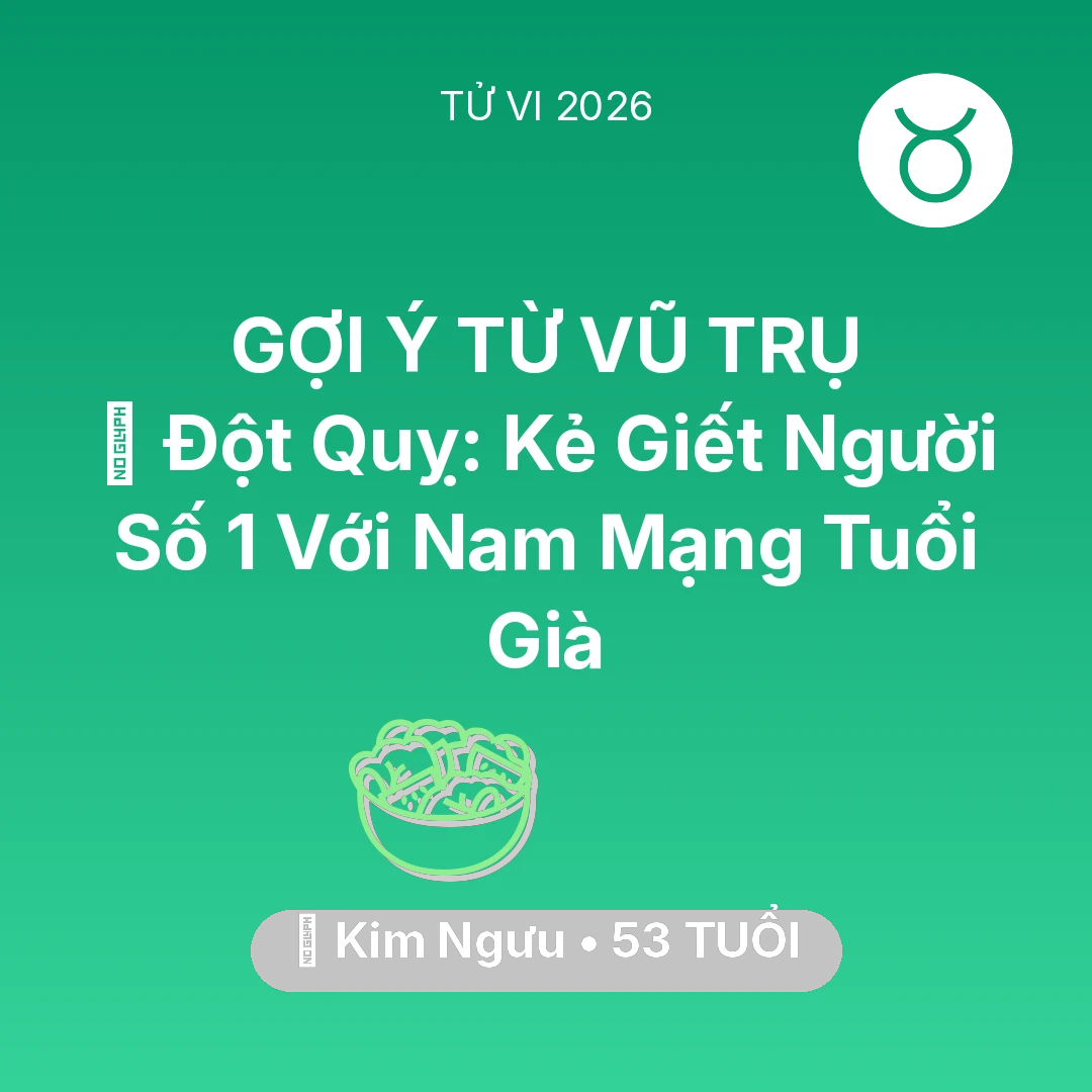 Tổng quan Sức Khỏe tuổi 53 - Xem tử vi Kim Ngưu sinh năm 1973 Nam Mạng: 🛑 Đột Quỵ: Kẻ Giết Người Số 1 Với Nam Mạng Kim Ngưu Tuổi Già