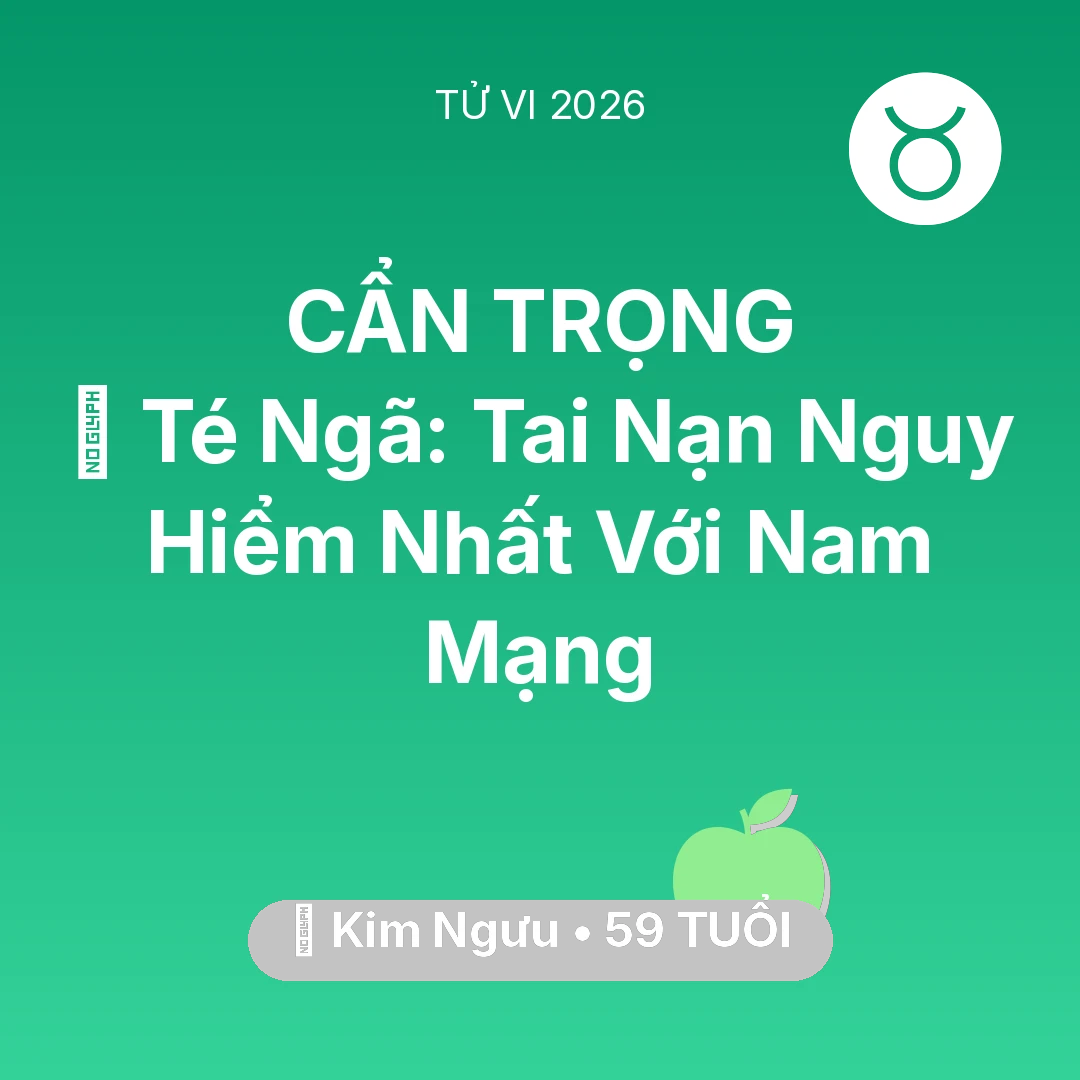 Tổng quan Sức Khỏe tuổi 59 - Vận hạn Kim Ngưu sinh năm 1967 trong năm (2026): 🏥 Té Ngã: Tai Nạn Nguy Hiểm Nhất Với Nam Mạng Kim Ngưu