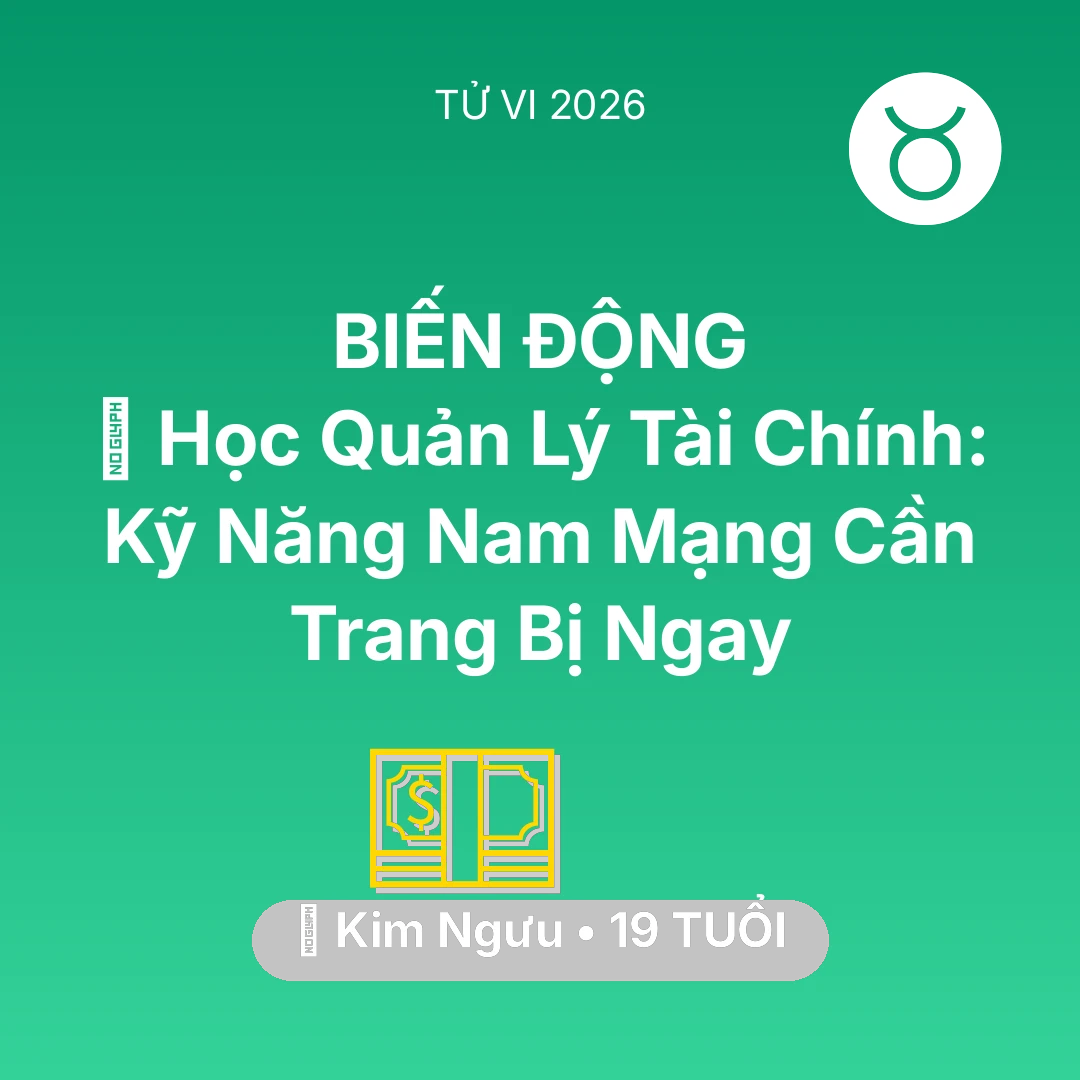 Tổng quan Tài Chính tuổi 19 - Tử vi Kim Ngưu sinh năm 2007 trong năm 2026: 📊 Học Quản Lý Tài Chính: Kỹ Năng Nam Mạng Kim Ngưu Cần Trang Bị Ngay