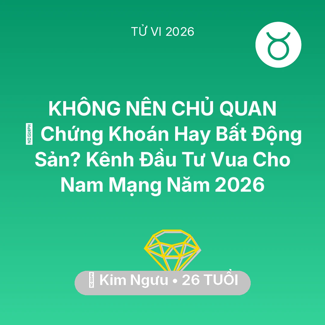 Tổng quan Tài Chính tuổi 26 - Vận hạn Kim Ngưu sinh năm 2000 trong năm (2026): 📈 Chứng Khoán Hay Bất Động Sản? Kênh Đầu Tư Vua Cho Nam Mạng Kim Ngưu Năm 2026