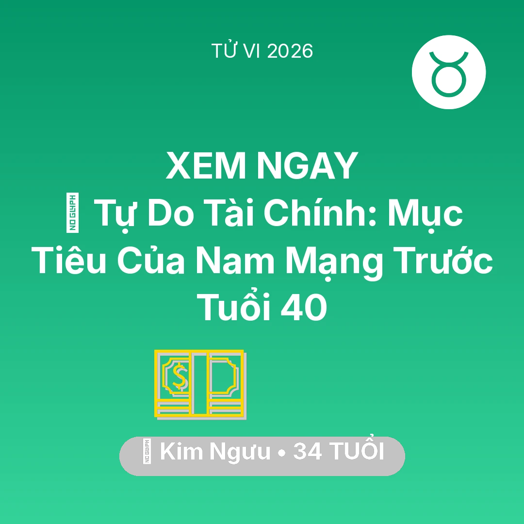 Tổng quan Tài Chính tuổi 34 - Tử vi Kim Ngưu sinh năm 1992 trong năm 2026: 🌟 Tự Do Tài Chính: Mục Tiêu Của Nam Mạng Kim Ngưu Trước Tuổi 40