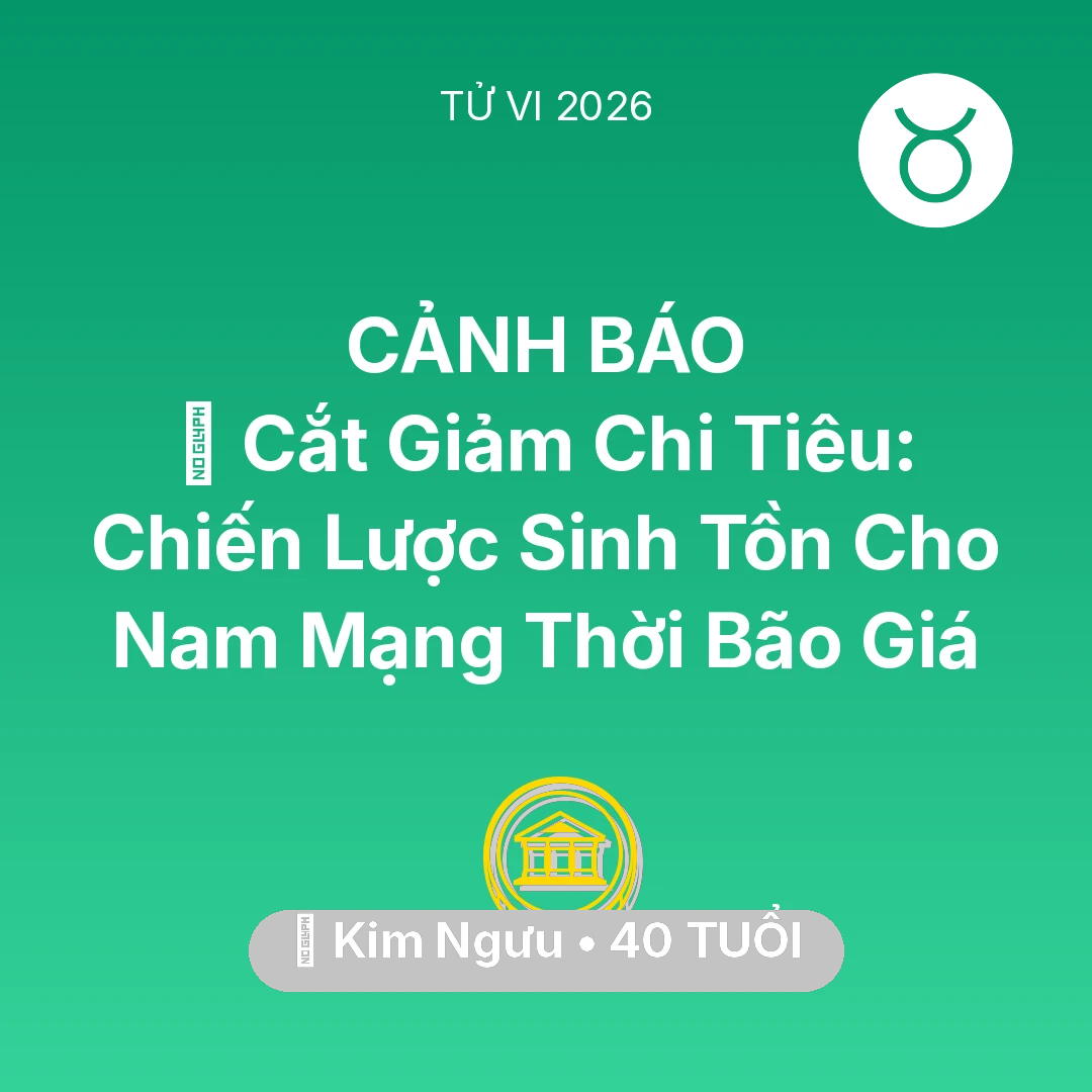 Tổng quan Tài Chính tuổi 40 - Vận hạn Kim Ngưu sinh năm 1986 trong năm (2026): 🛑 Cắt Giảm Chi Tiêu: Chiến Lược Sinh Tồn Cho Nam Mạng Kim Ngưu Thời Bão Giá