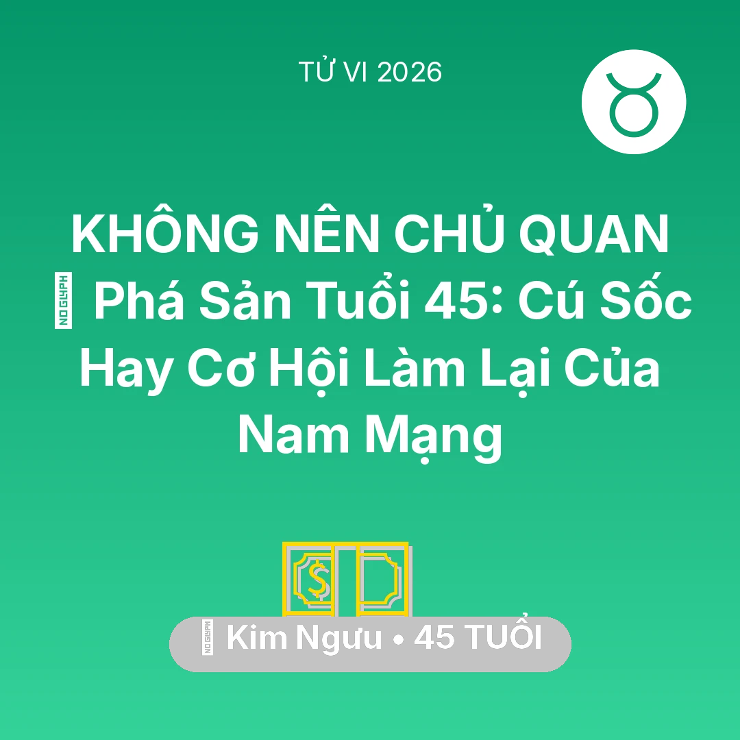 Tổng quan Tài Chính tuổi 45 - Xem tử vi Kim Ngưu sinh năm 1981 Nam Mạng: 📉 Phá Sản Tuổi 45: Cú Sốc Hay Cơ Hội Làm Lại Của Nam Mạng Kim Ngưu