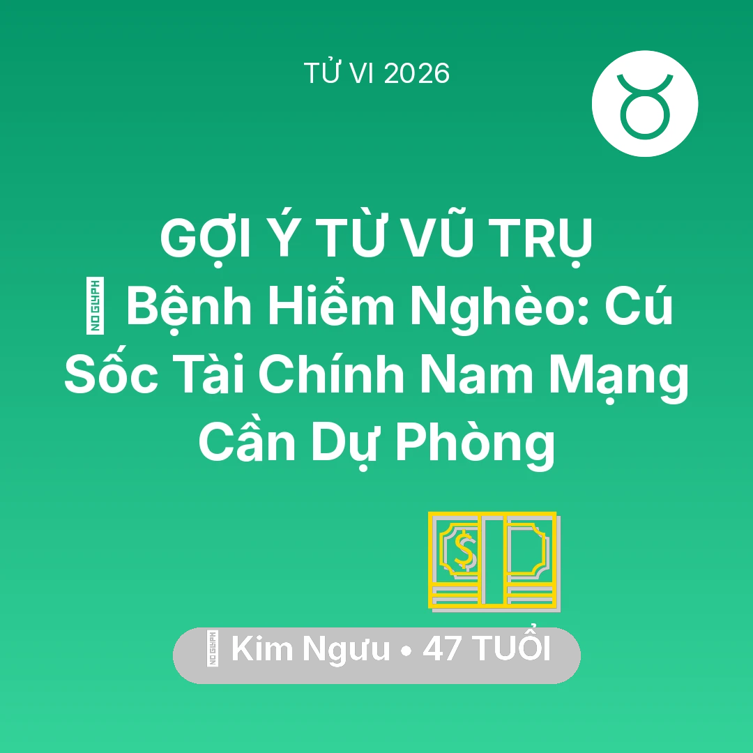 Tổng quan Tài Chính tuổi 47 - Tử vi Kim Ngưu sinh năm 1979 trong năm 2026: 🆘 Bệnh Hiểm Nghèo: Cú Sốc Tài Chính Nam Mạng Kim Ngưu Cần Dự Phòng