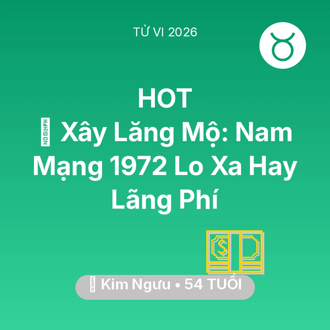 Tổng quan Tài Chính tuổi 54 - Xem tử vi Kim Ngưu sinh năm 1972 Nam Mạng: 🚪 Xây Lăng Mộ: Nam Mạng Kim Ngưu 1972 Lo Xa Hay Lãng Phí