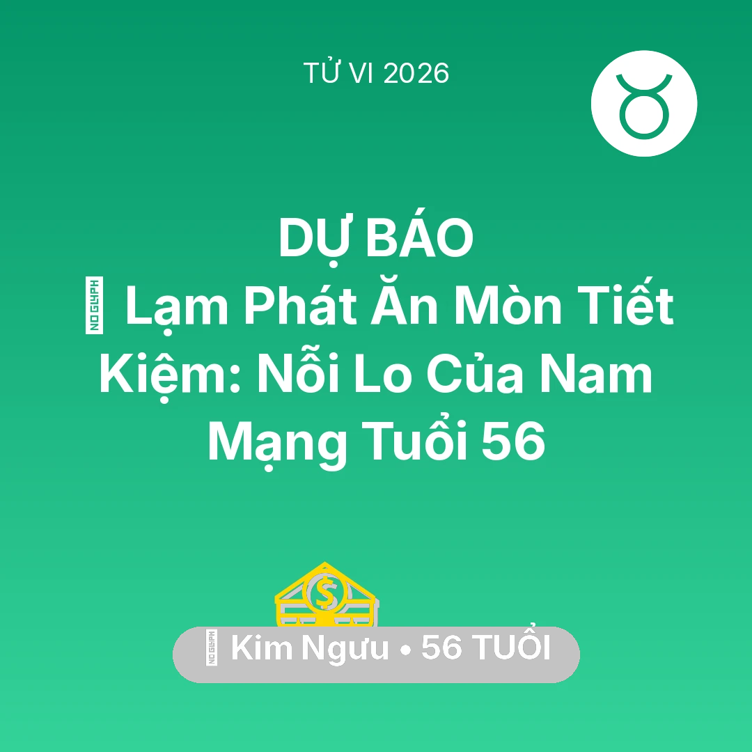 Tổng quan Tài Chính tuổi 56 - Tử vi Kim Ngưu sinh năm 1970 trong năm 2026: 💸 Lạm Phát Ăn Mòn Tiết Kiệm: Nỗi Lo Của Nam Mạng Kim Ngưu Tuổi 56