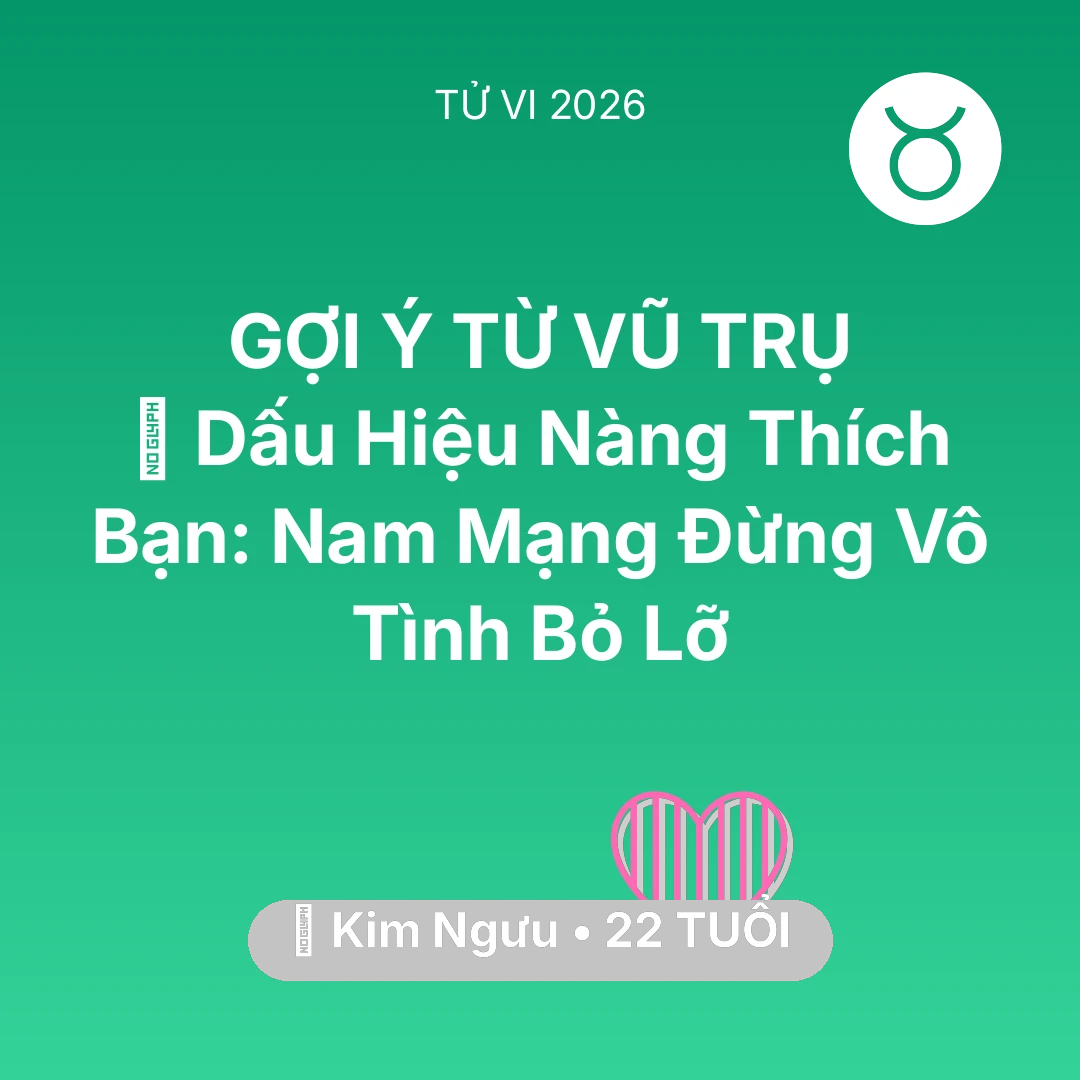 Tổng quan Tình Yêu tuổi 22 - Vận hạn Kim Ngưu sinh năm 2004 trong năm (2026): 👀 Dấu Hiệu Nàng Thích Bạn: Nam Mạng Kim Ngưu Đừng Vô Tình Bỏ Lỡ