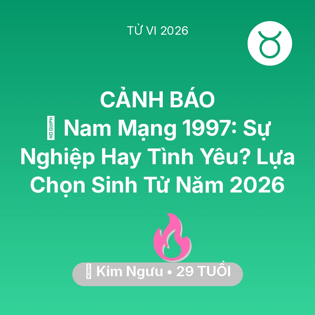 Tổng quan Tình Yêu tuổi 29 - Vận hạn Kim Ngưu sinh năm 1997 trong năm (2026): 💍 Nam Mạng Kim Ngưu 1997: Sự Nghiệp Hay Tình Yêu? Lựa Chọn Sinh Tử Năm 2026