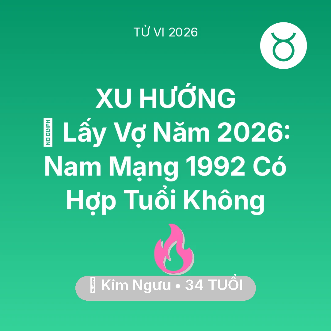 Tổng quan Tình Yêu tuổi 34 - Xem tử vi Kim Ngưu sinh năm 1992 Nam Mạng: 👰 Lấy Vợ Năm 2026: Nam Mạng Kim Ngưu 1992 Có Hợp Tuổi Không
