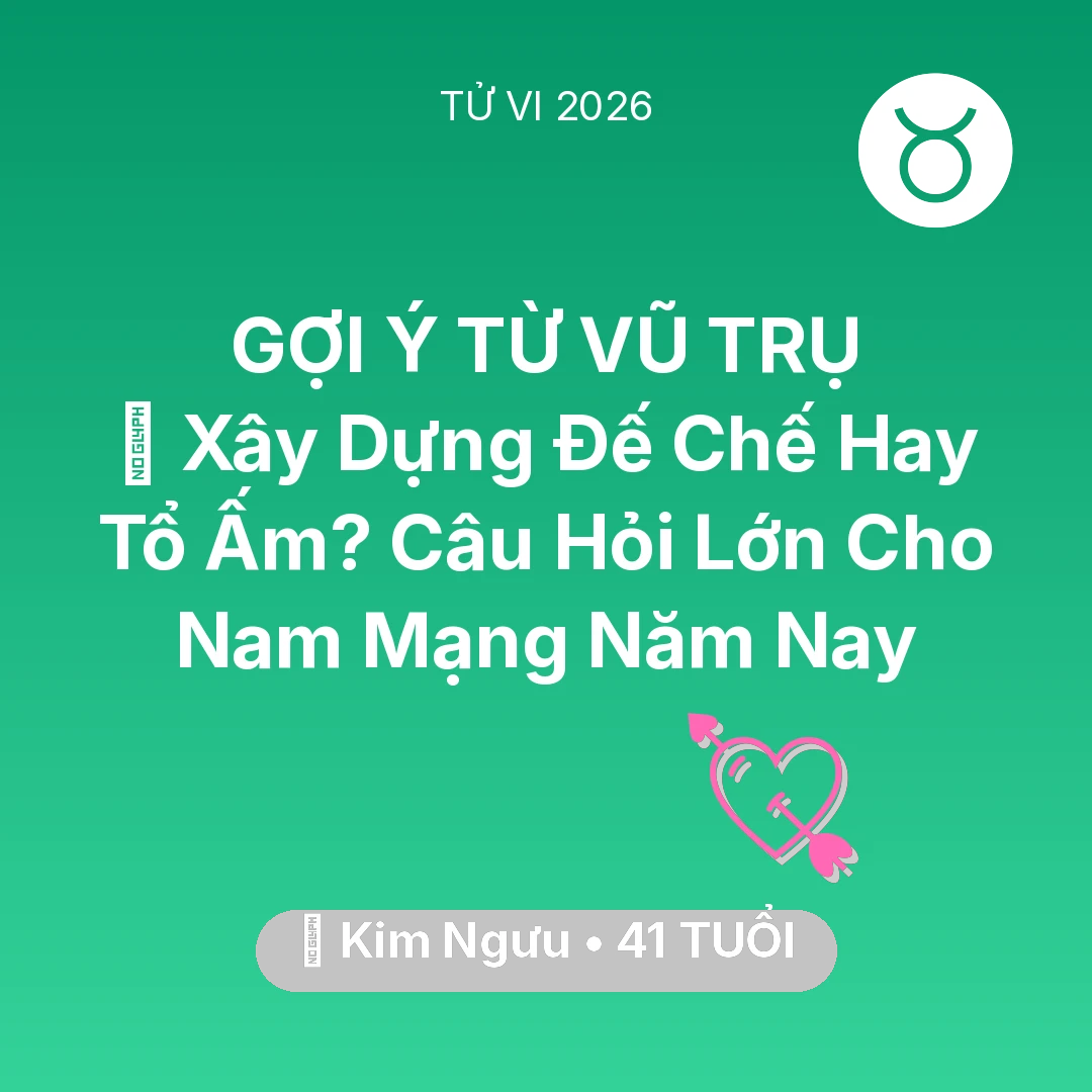 Tổng quan Tình Yêu tuổi 41 - Vận hạn Kim Ngưu sinh năm 1985 trong năm (2026): 🏰 Xây Dựng Đế Chế Hay Tổ Ấm? Câu Hỏi Lớn Cho Nam Mạng Kim Ngưu Năm Nay