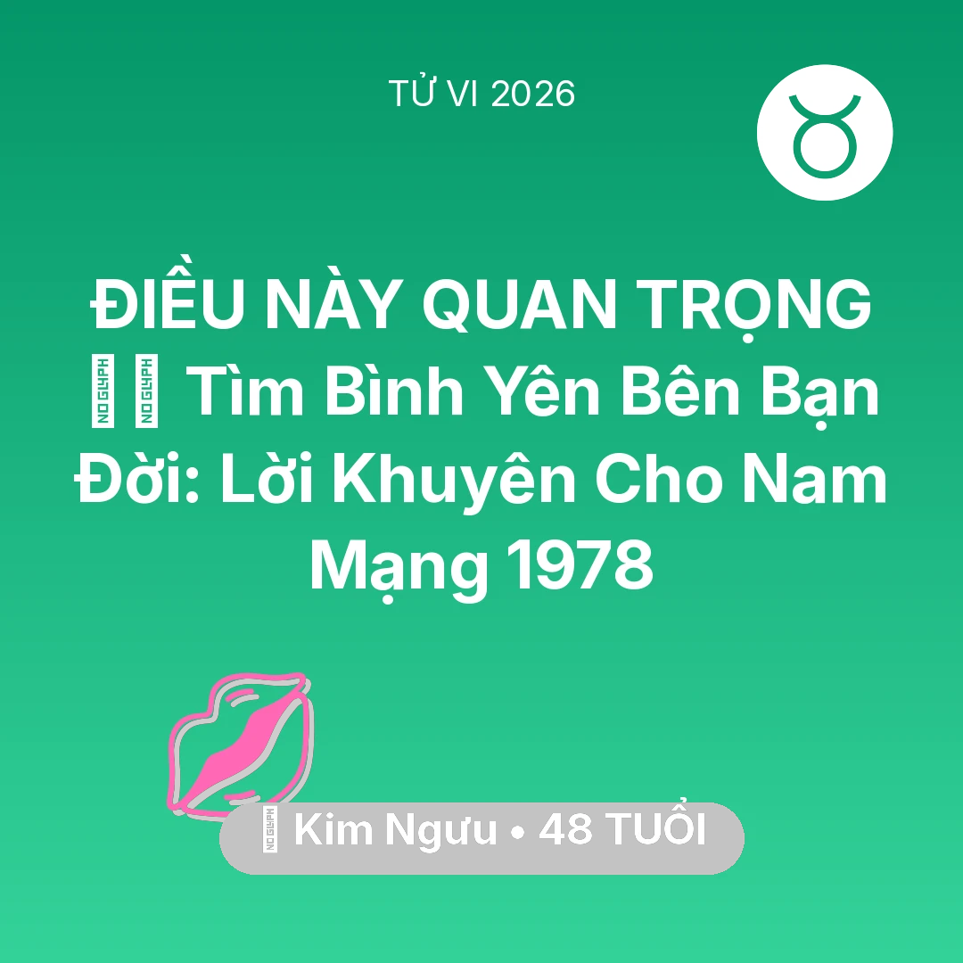 Tổng quan Tình Yêu tuổi 48 - Xem tử vi Kim Ngưu sinh năm 1978 Nam Mạng: 🧘‍♂️ Tìm Bình Yên Bên Bạn Đời: Lời Khuyên Cho Nam Mạng Kim Ngưu 1978