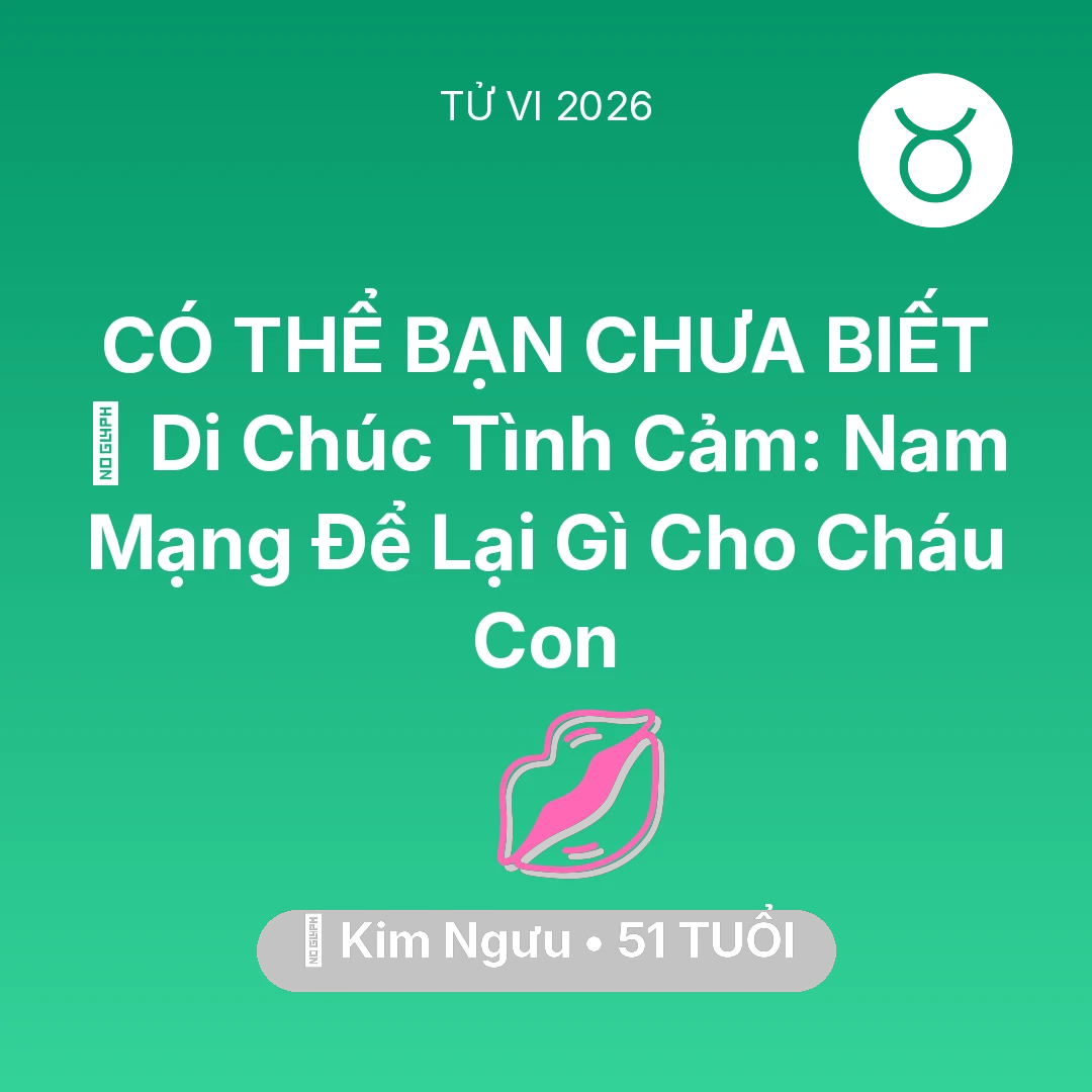 Tổng quan Tình Yêu tuổi 51 - Xem tử vi Kim Ngưu sinh năm 1975 Nam Mạng: 🎁 Di Chúc Tình Cảm: Nam Mạng Kim Ngưu Để Lại Gì Cho Cháu Con
