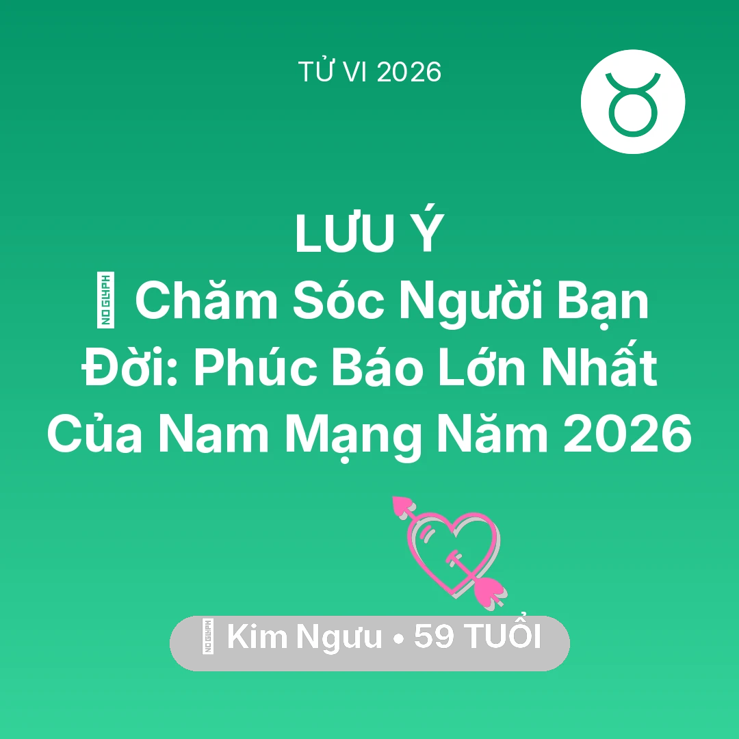 Tổng quan Tình Yêu tuổi 59 - Xem tử vi Kim Ngưu sinh năm 1967 Nam Mạng: 👵 Chăm Sóc Người Bạn Đời: Phúc Báo Lớn Nhất Của Nam Mạng Kim Ngưu Năm 2026