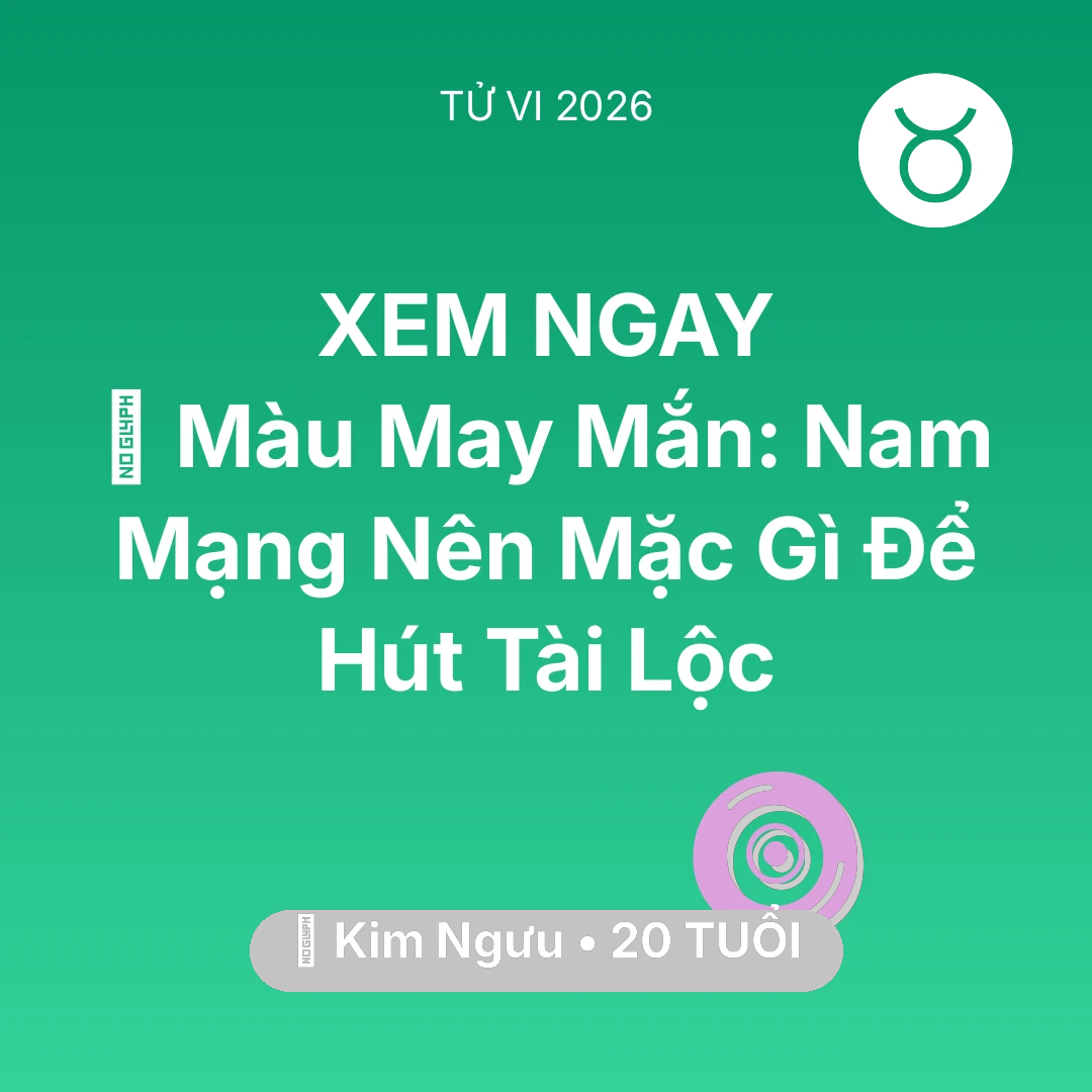 Tổng quan Vận Mệnh tuổi 20 - Xem tử vi Kim Ngưu sinh năm 2006 Nam Mạng: 🍀 Màu May Mắn: Nam Mạng Kim Ngưu Nên Mặc Gì Để Hút Tài Lộc