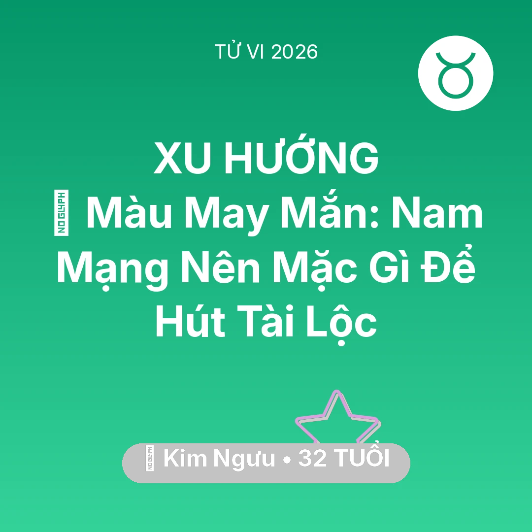 Tổng quan Vận Mệnh tuổi 32 - Tử vi Kim Ngưu sinh năm 1994 trong năm 2026: 🍀 Màu May Mắn: Nam Mạng Kim Ngưu Nên Mặc Gì Để Hút Tài Lộc