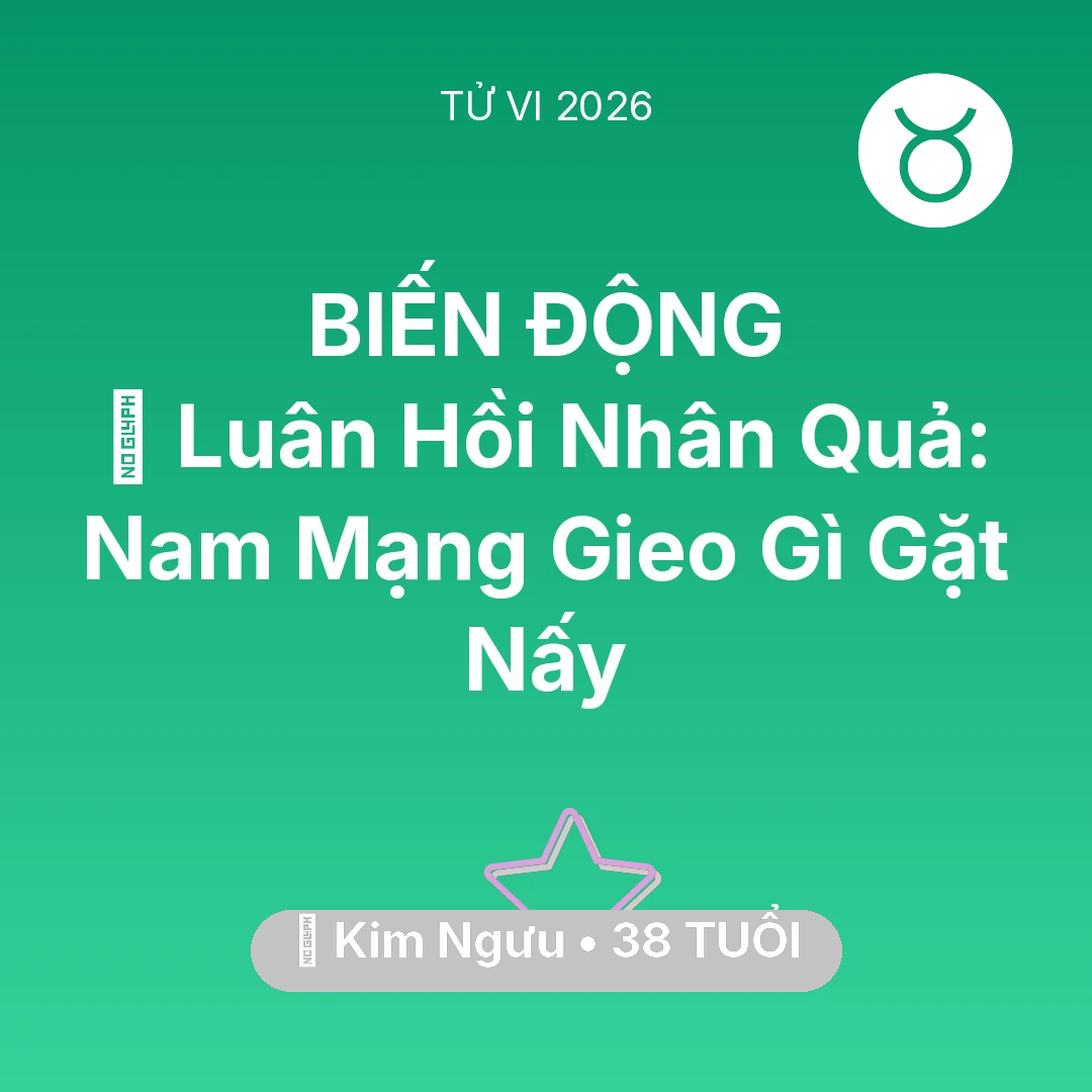 Tổng quan Vận Mệnh tuổi 38 - Vận hạn Kim Ngưu sinh năm 1988 trong năm (2026): 🕊️ Luân Hồi Nhân Quả: Nam Mạng Kim Ngưu Gieo Gì Gặt Nấy