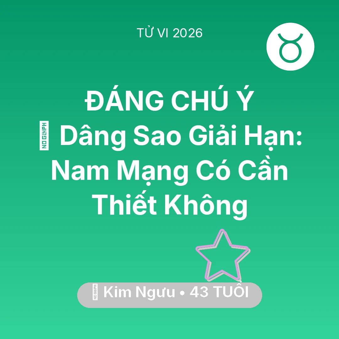 Tổng quan Vận Mệnh tuổi 43 - Vận hạn Kim Ngưu sinh năm 1983 trong năm (2026): 🕯️ Dâng Sao Giải Hạn: Nam Mạng Kim Ngưu Có Cần Thiết Không