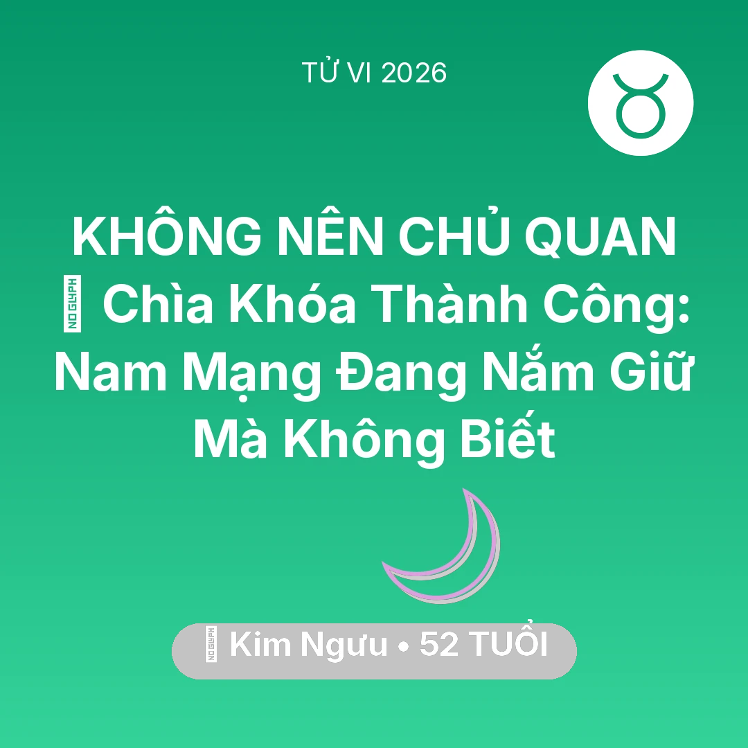 Tổng quan Vận Mệnh tuổi 52 - Tử vi Kim Ngưu sinh năm 1974 trong năm 2026: 🗝️ Chìa Khóa Thành Công: Nam Mạng Kim Ngưu Đang Nắm Giữ Mà Không Biết