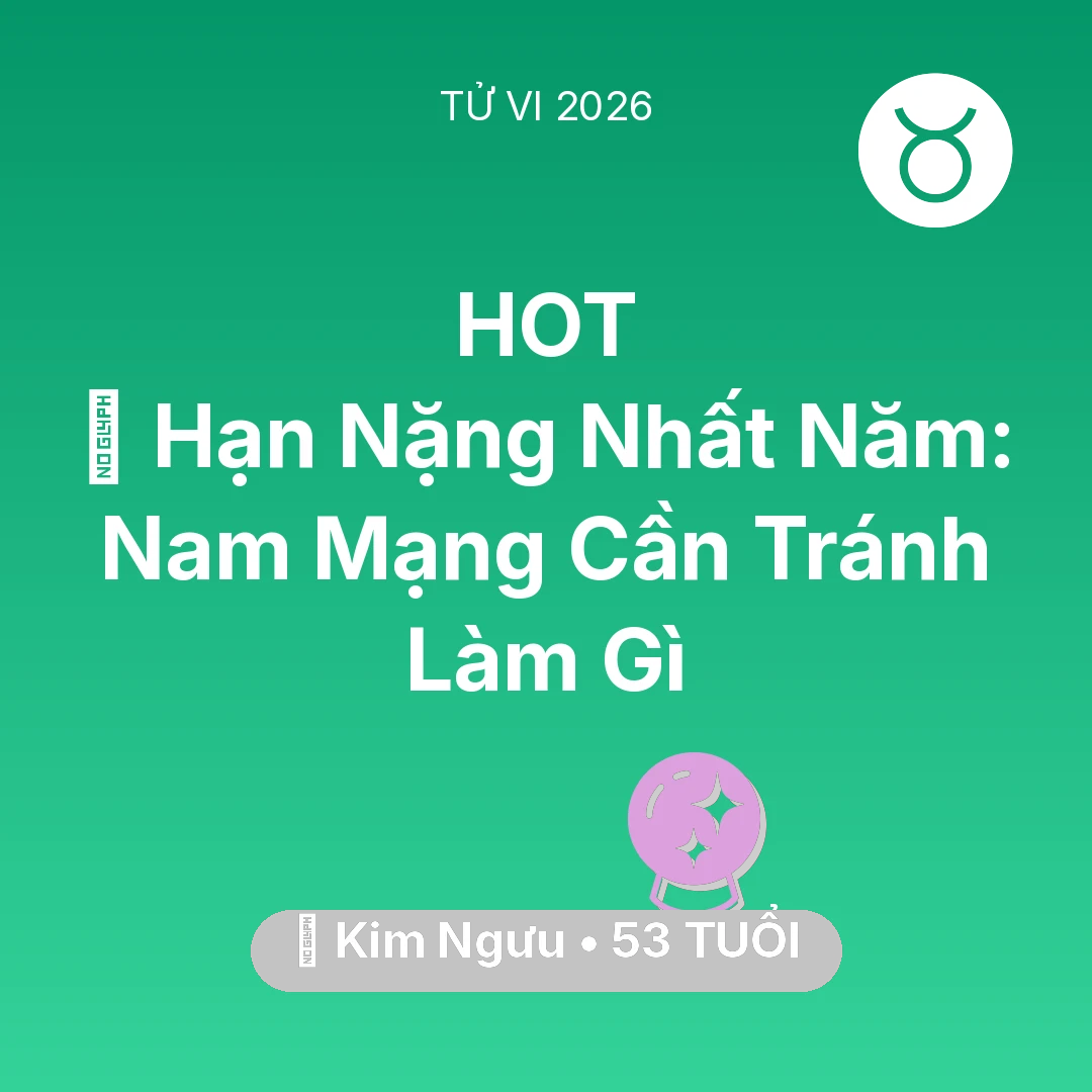 Tổng quan Vận Mệnh tuổi 53 - Xem tử vi Kim Ngưu sinh năm 1973 Nam Mạng: 📉 Hạn Nặng Nhất Năm: Nam Mạng Kim Ngưu Cần Tránh Làm Gì