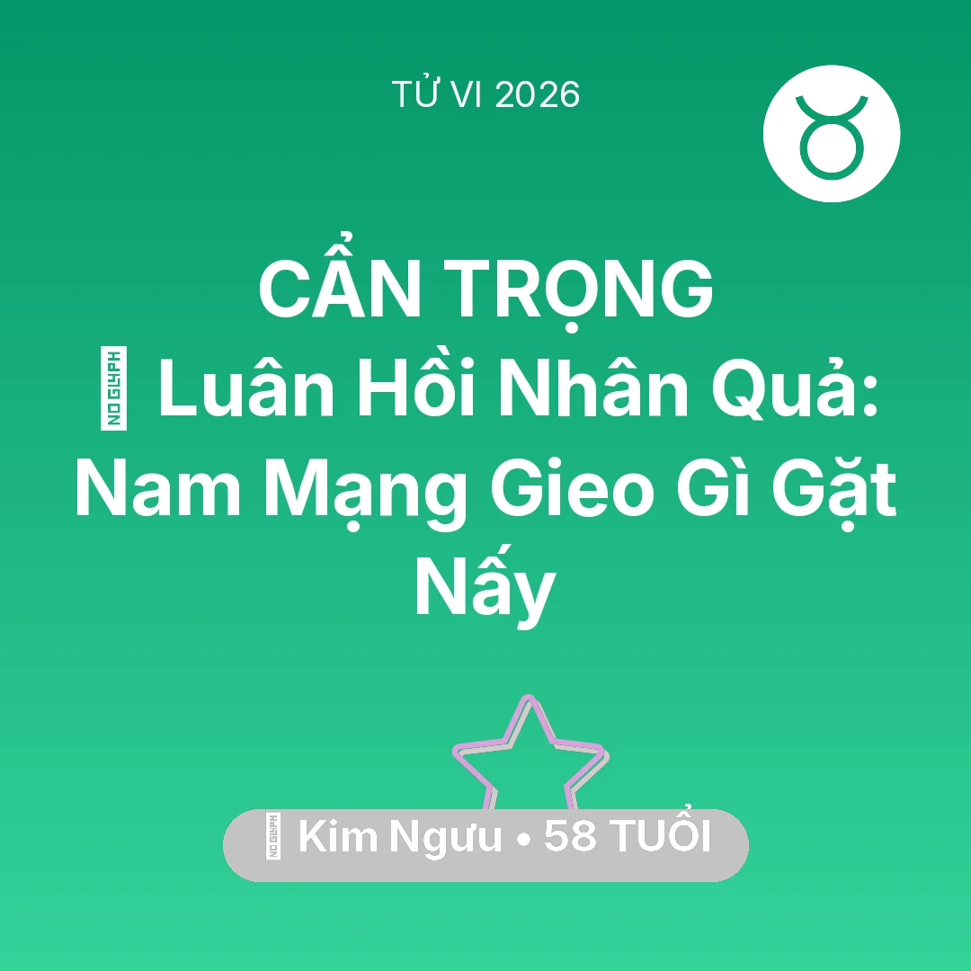 Tổng quan Vận Mệnh tuổi 58 - Vận hạn Kim Ngưu sinh năm 1968 trong năm (2026): 🕊️ Luân Hồi Nhân Quả: Nam Mạng Kim Ngưu Gieo Gì Gặt Nấy