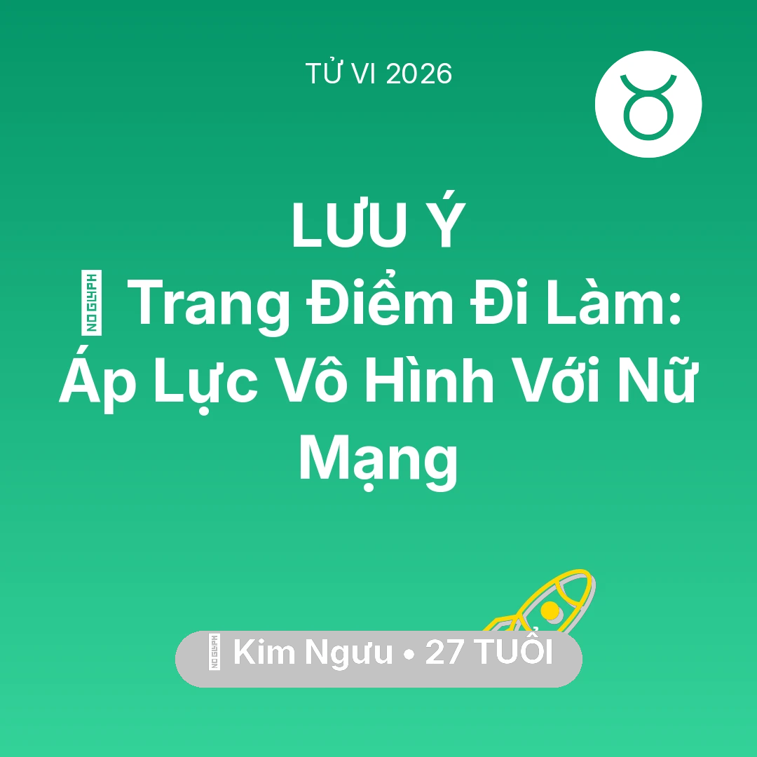 Tổng quan Sự Nghiệp tuổi 27 - Tử vi Kim Ngưu sinh năm 1999 trong năm 2026: 💄 Trang Điểm Đi Làm: Áp Lực Vô Hình Với Nữ Mạng Kim Ngưu
