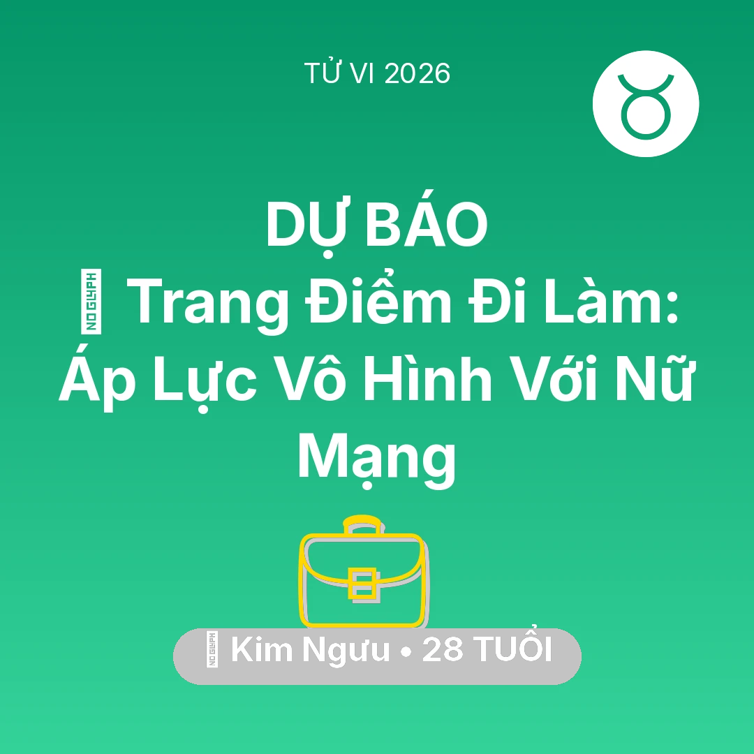 Tổng quan Sự Nghiệp tuổi 28 - Tử vi Kim Ngưu sinh năm 1998 trong năm 2026: 💄 Trang Điểm Đi Làm: Áp Lực Vô Hình Với Nữ Mạng Kim Ngưu