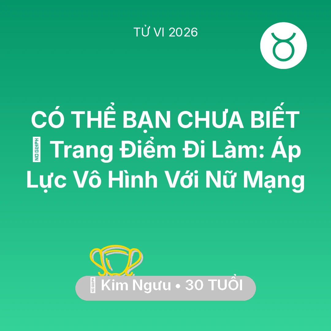 Tổng quan Sự Nghiệp tuổi 30 - Xem tử vi Kim Ngưu sinh năm 1996 Nữ Mạng: 💄 Trang Điểm Đi Làm: Áp Lực Vô Hình Với Nữ Mạng Kim Ngưu