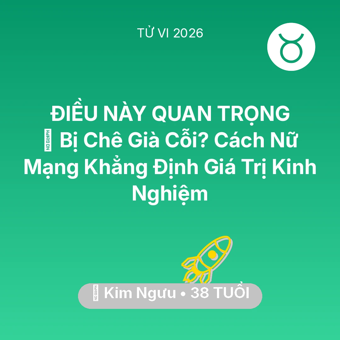 Tổng quan Sự Nghiệp tuổi 38 - Tử vi Kim Ngưu sinh năm 1988 trong năm 2026: 👵 Bị Chê Già Cỗi? Cách Nữ Mạng Kim Ngưu Khẳng Định Giá Trị Kinh Nghiệm