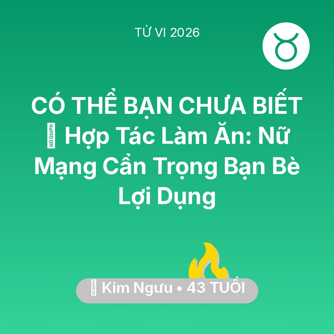 Tổng quan Sự Nghiệp tuổi 43 - Vận hạn Kim Ngưu sinh năm 1983 trong năm (2026): 🤝 Hợp Tác Làm Ăn: Nữ Mạng Kim Ngưu Cẩn Trọng Bạn Bè Lợi Dụng