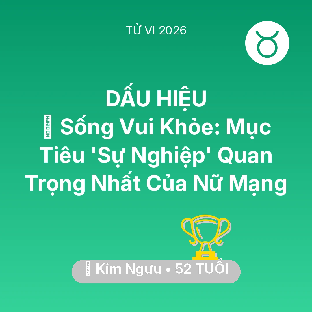 Tổng quan Sự Nghiệp tuổi 52 - Vận hạn Kim Ngưu sinh năm 1974 trong năm (2026): 🧩 Sống Vui Khỏe: Mục Tiêu 'Sự Nghiệp' Quan Trọng Nhất Của Nữ Mạng Kim Ngưu
