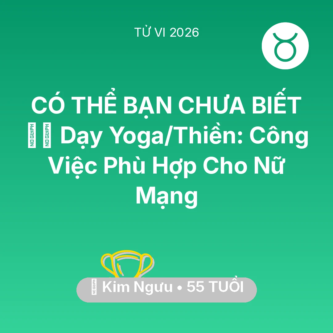Tổng quan Sự Nghiệp tuổi 55 - Tử vi Kim Ngưu sinh năm 1971 trong năm 2026: 🧘‍♀️ Dạy Yoga/Thiền: Công Việc Phù Hợp Cho Nữ Mạng Kim Ngưu