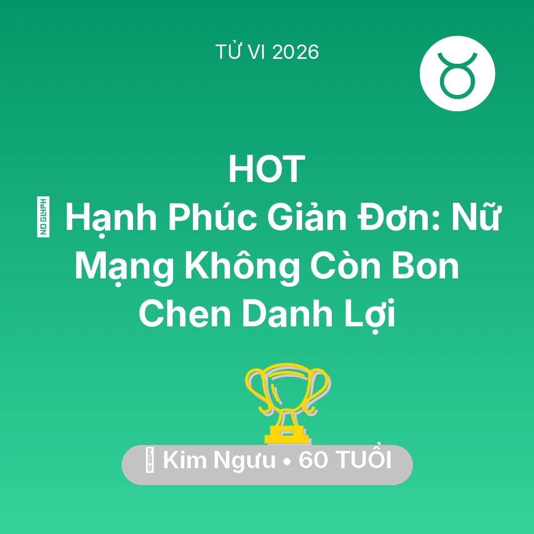 Tổng quan Sự Nghiệp tuổi 60 - Vận hạn Kim Ngưu sinh năm 1966 trong năm (2026): 🗝️ Hạnh Phúc Giản Đơn: Nữ Mạng Kim Ngưu Không Còn Bon Chen Danh Lợi