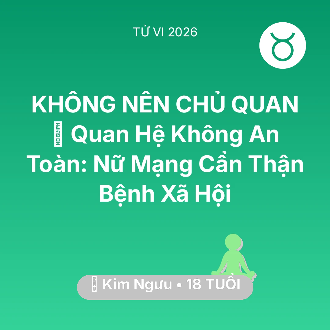 Tổng quan Sức Khỏe tuổi 18 - Xem tử vi Kim Ngưu sinh năm 2008 Nữ Mạng: 🛑 Quan Hệ Không An Toàn: Nữ Mạng Kim Ngưu Cẩn Thận Bệnh Xã Hội