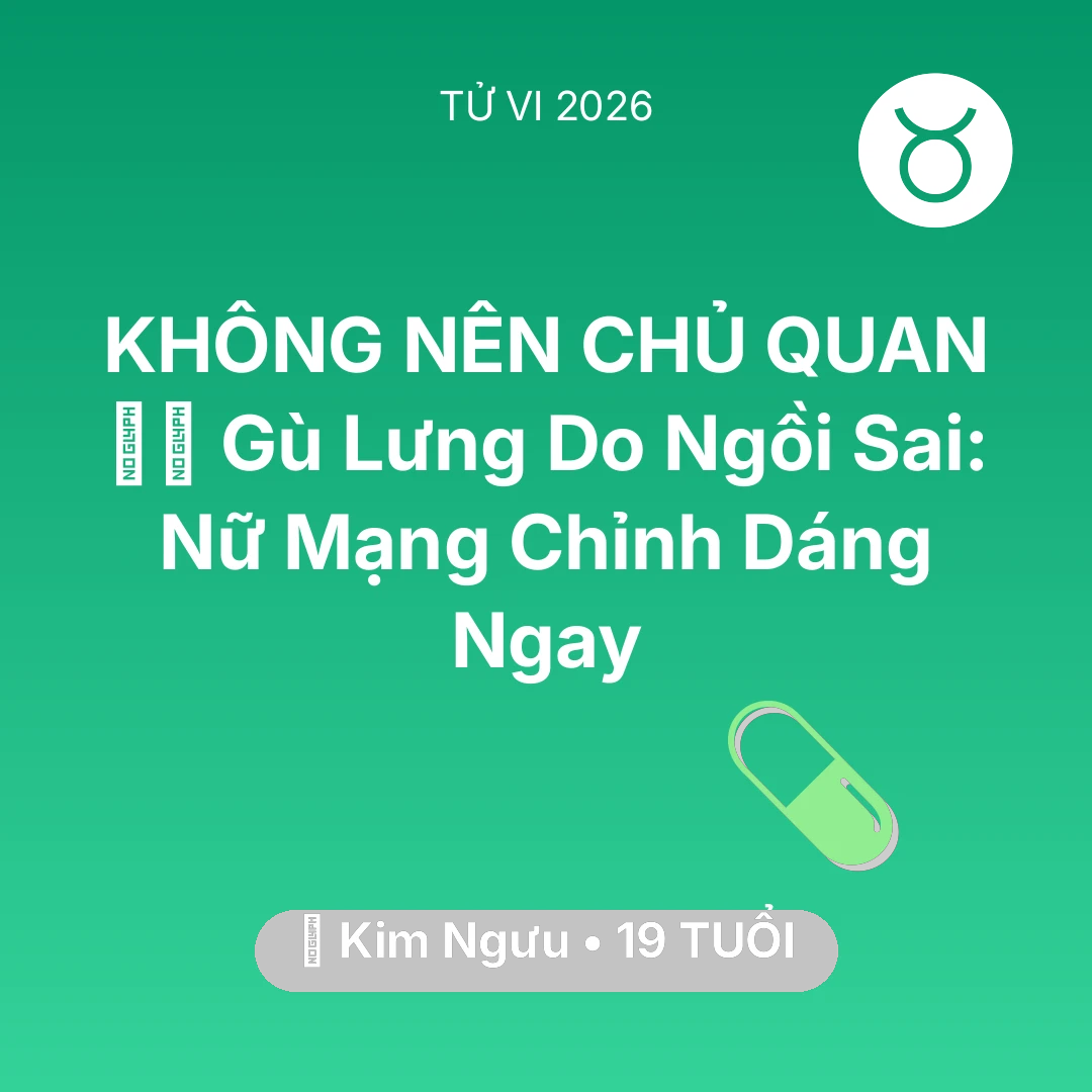 Tổng quan Sức Khỏe tuổi 19 - Tử vi Kim Ngưu sinh năm 2007 trong năm 2026: 🧘‍♂️ Gù Lưng Do Ngồi Sai: Nữ Mạng Kim Ngưu Chỉnh Dáng Ngay