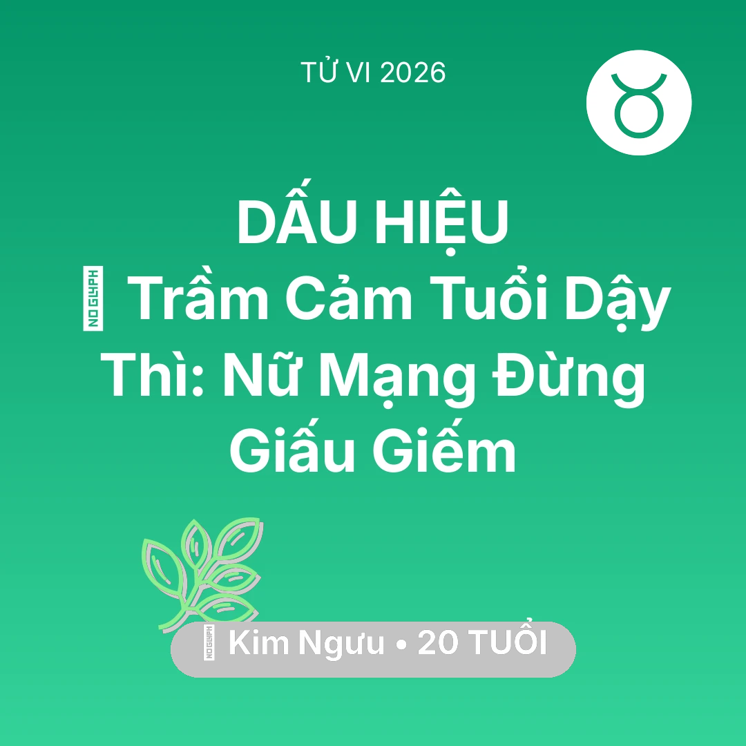 Tổng quan Sức Khỏe tuổi 20 - Xem tử vi Kim Ngưu sinh năm 2006 Nữ Mạng: 📉 Trầm Cảm Tuổi Dậy Thì: Nữ Mạng Kim Ngưu Đừng Giấu Giếm