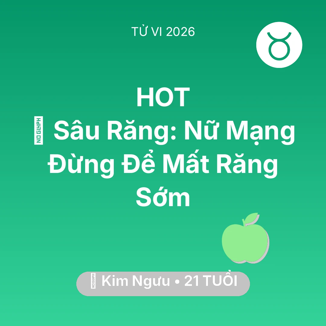 Tổng quan Sức Khỏe tuổi 21 - Tử vi Kim Ngưu sinh năm 2005 trong năm 2026: 🦷 Sâu Răng: Nữ Mạng Kim Ngưu Đừng Để Mất Răng Sớm