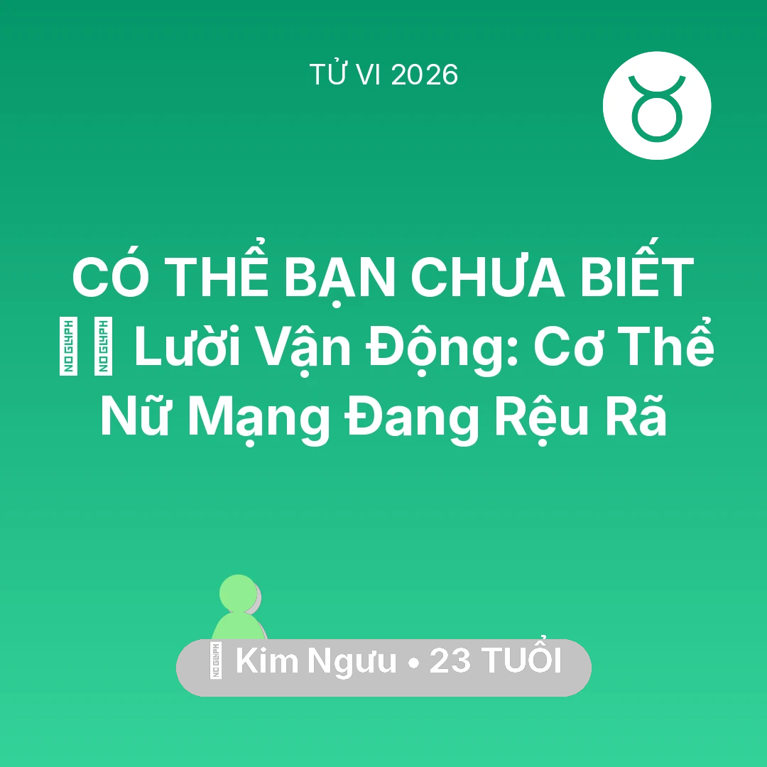 Tổng quan Sức Khỏe tuổi 23 - Tử vi Kim Ngưu sinh năm 2003 trong năm 2026: 🏃‍♂️ Lười Vận Động: Cơ Thể Nữ Mạng Kim Ngưu Đang Rệu Rã
