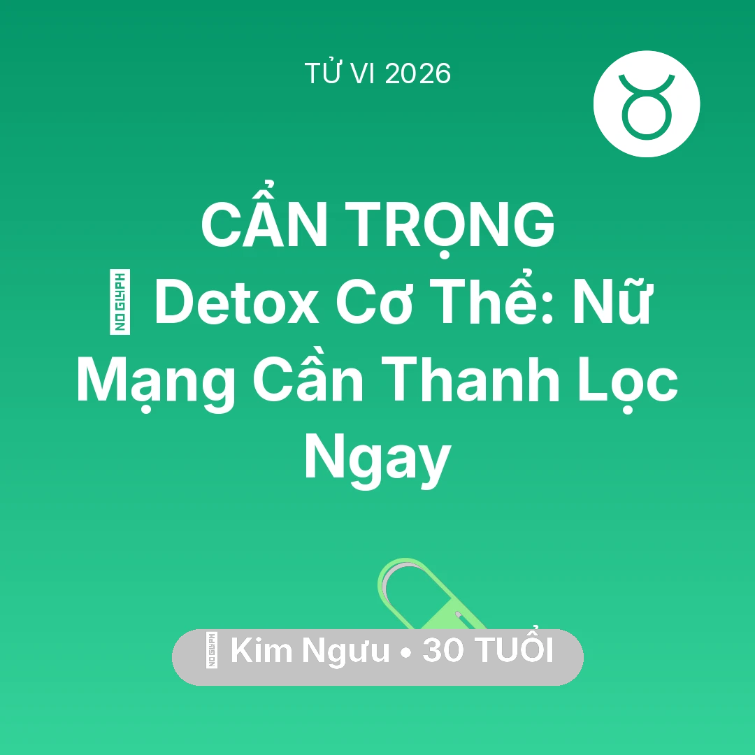 Tổng quan Sức Khỏe tuổi 30 - Tử vi Kim Ngưu sinh năm 1996 trong năm 2026: 🌟 Detox Cơ Thể: Nữ Mạng Kim Ngưu Cần Thanh Lọc Ngay