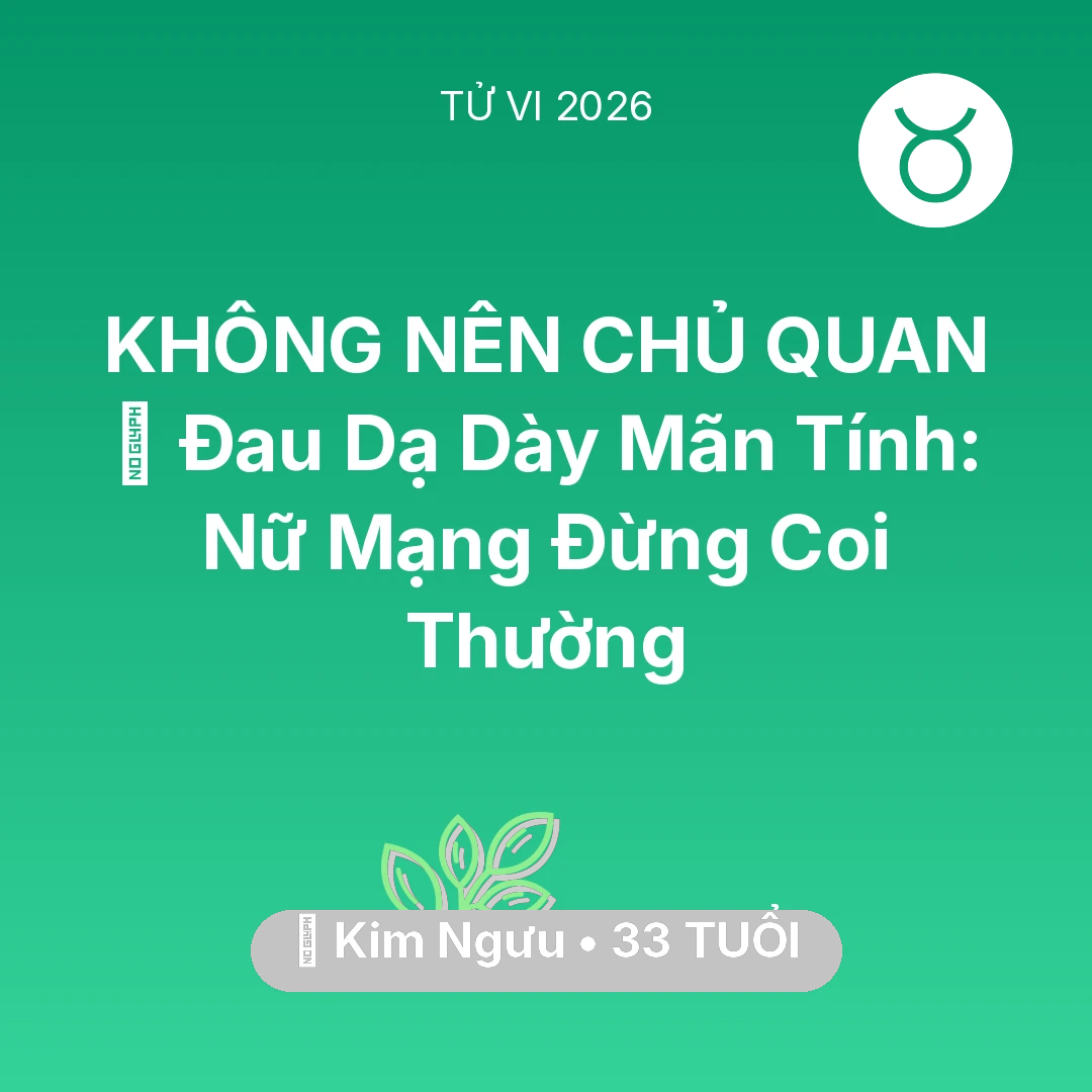 Tổng quan Sức Khỏe tuổi 33 - Vận hạn Kim Ngưu sinh năm 1993 trong năm (2026): 🛑 Đau Dạ Dày Mãn Tính: Nữ Mạng Kim Ngưu Đừng Coi Thường