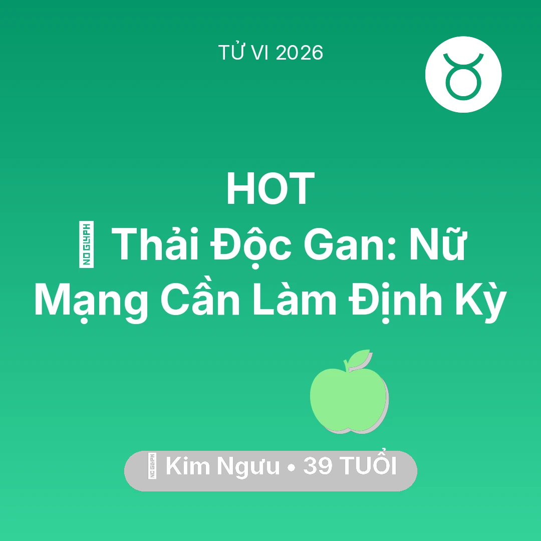 Tổng quan Sức Khỏe tuổi 39 - Tử vi Kim Ngưu sinh năm 1987 trong năm 2026: 🗝️ Thải Độc Gan: Nữ Mạng Kim Ngưu Cần Làm Định Kỳ