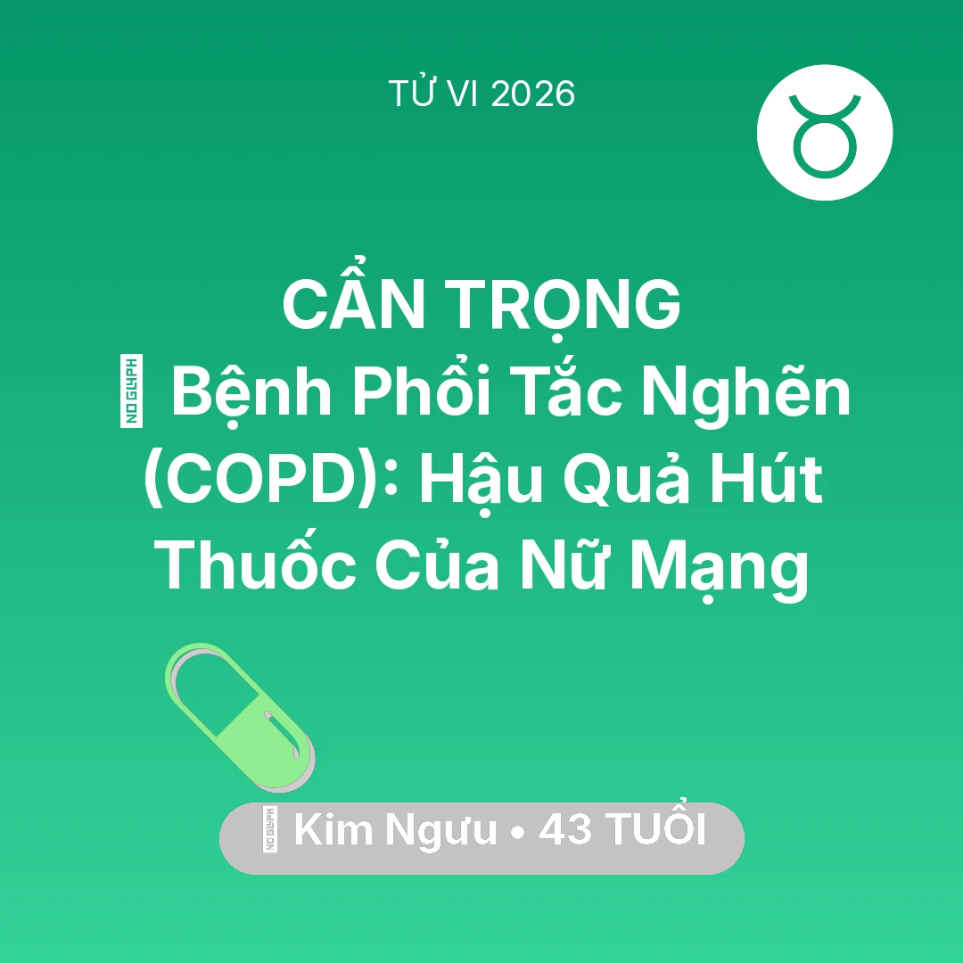 Tổng quan Sức Khỏe tuổi 43 - Tử vi Kim Ngưu sinh năm 1983 trong năm 2026: 🚬 Bệnh Phổi Tắc Nghẽn (COPD): Hậu Quả Hút Thuốc Của Nữ Mạng Kim Ngưu