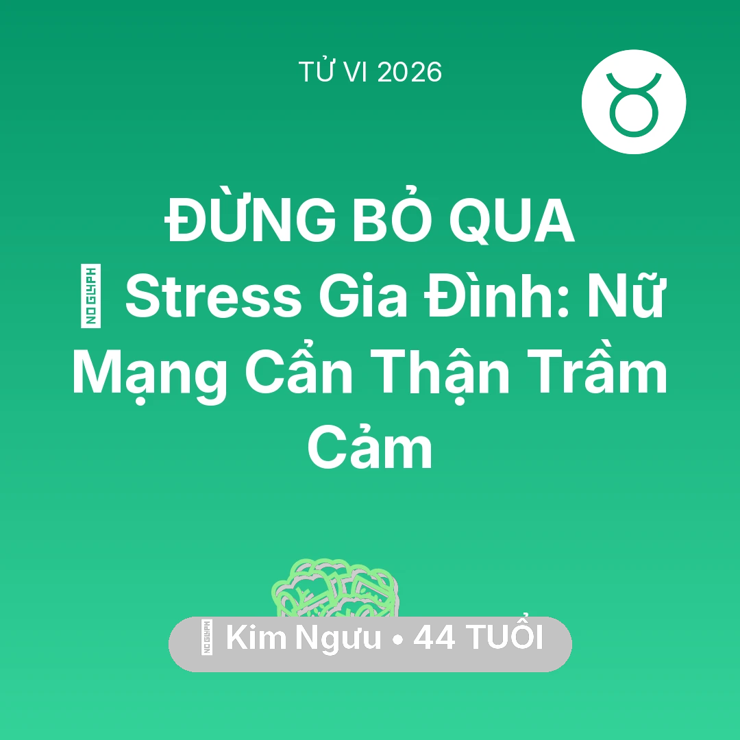 Tổng quan Sức Khỏe tuổi 44 - Tử vi Kim Ngưu sinh năm 1982 trong năm 2026: 🛑 Stress Gia Đình: Nữ Mạng Kim Ngưu Cẩn Thận Trầm Cảm