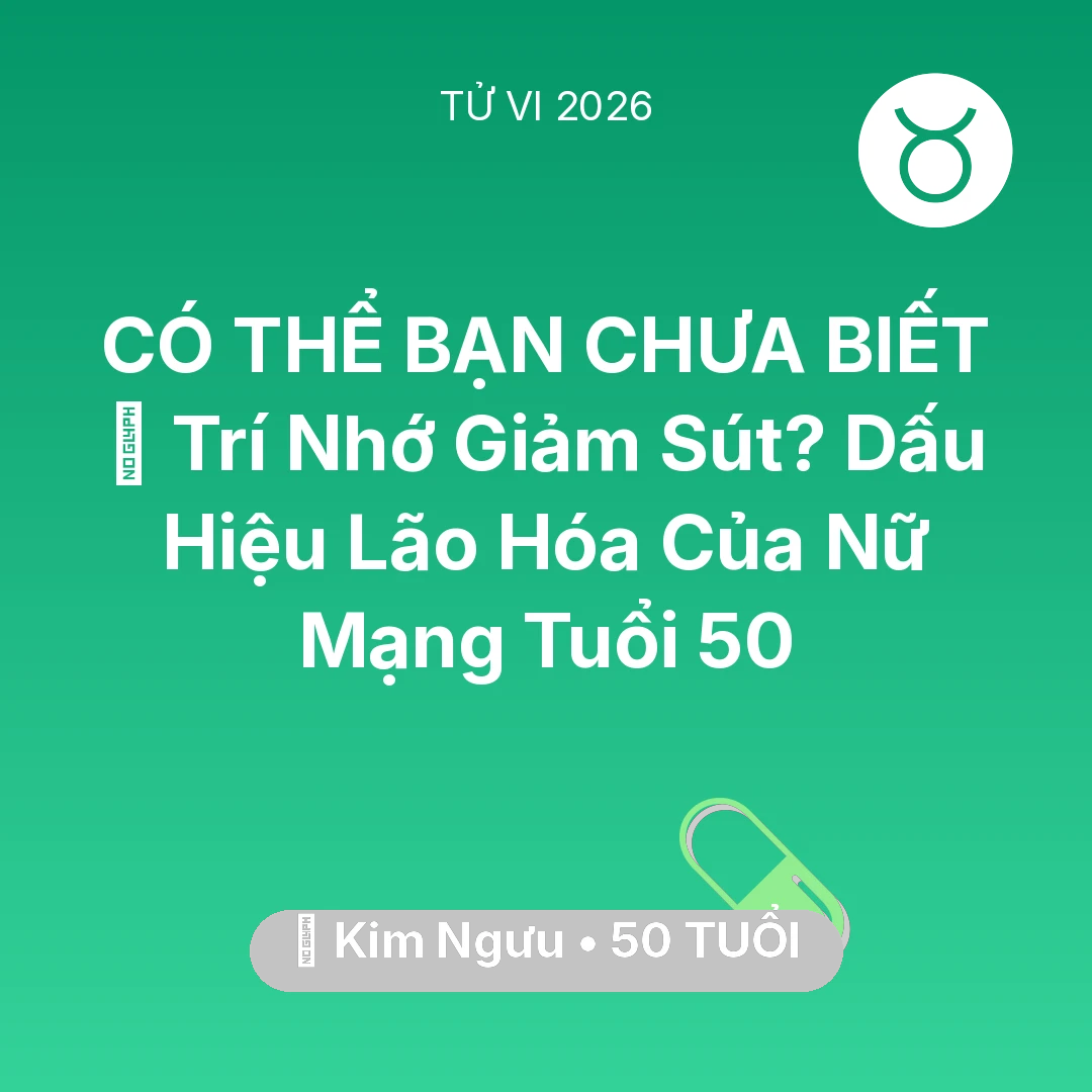Tổng quan Sức Khỏe tuổi 50 - Xem tử vi Kim Ngưu sinh năm 1976 Nữ Mạng: 🧠 Trí Nhớ Giảm Sút? Dấu Hiệu Lão Hóa Của Nữ Mạng Kim Ngưu Tuổi 50