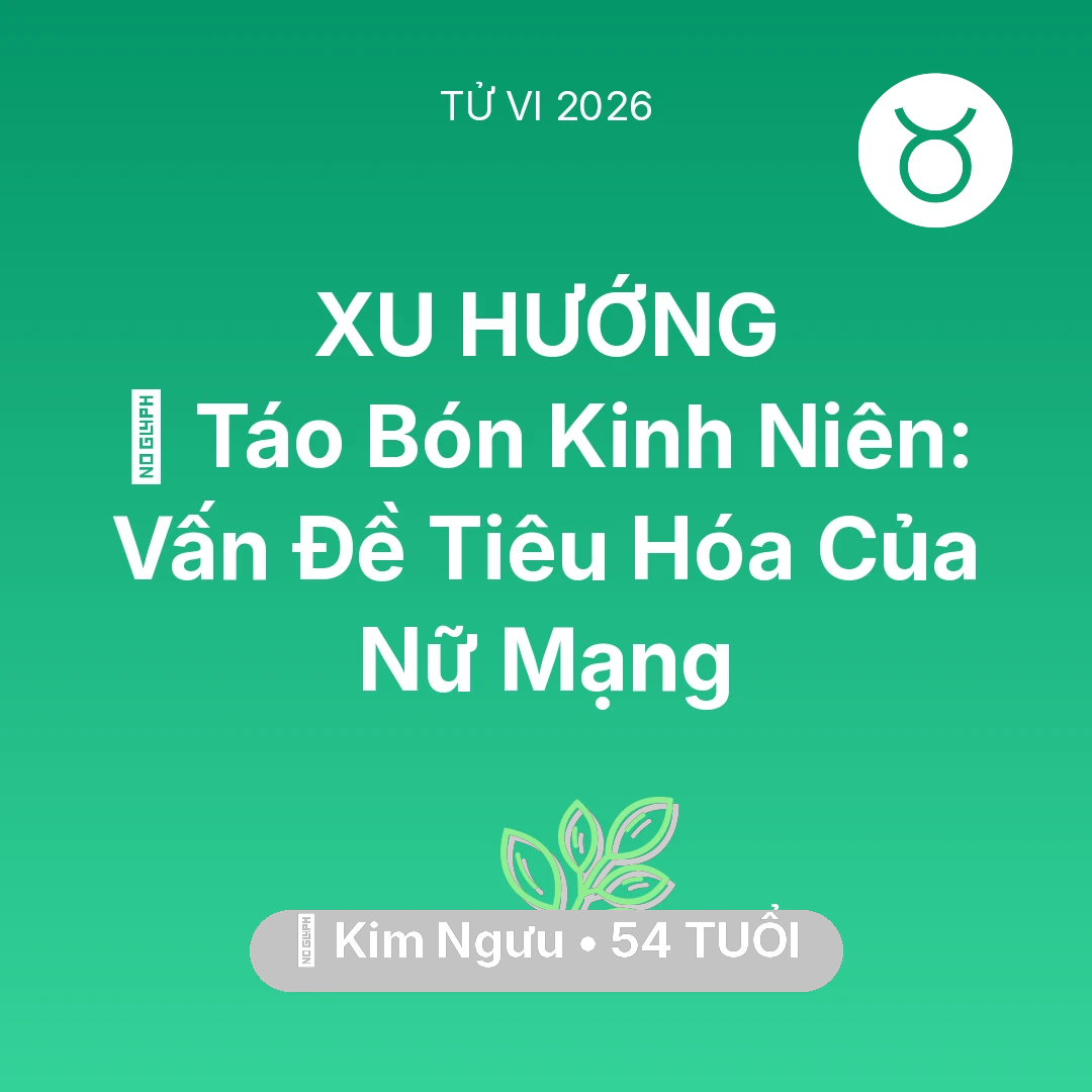 Tổng quan Sức Khỏe tuổi 54 - Xem tử vi Kim Ngưu sinh năm 1972 Nữ Mạng: 🆘 Táo Bón Kinh Niên: Vấn Đề Tiêu Hóa Của Nữ Mạng Kim Ngưu